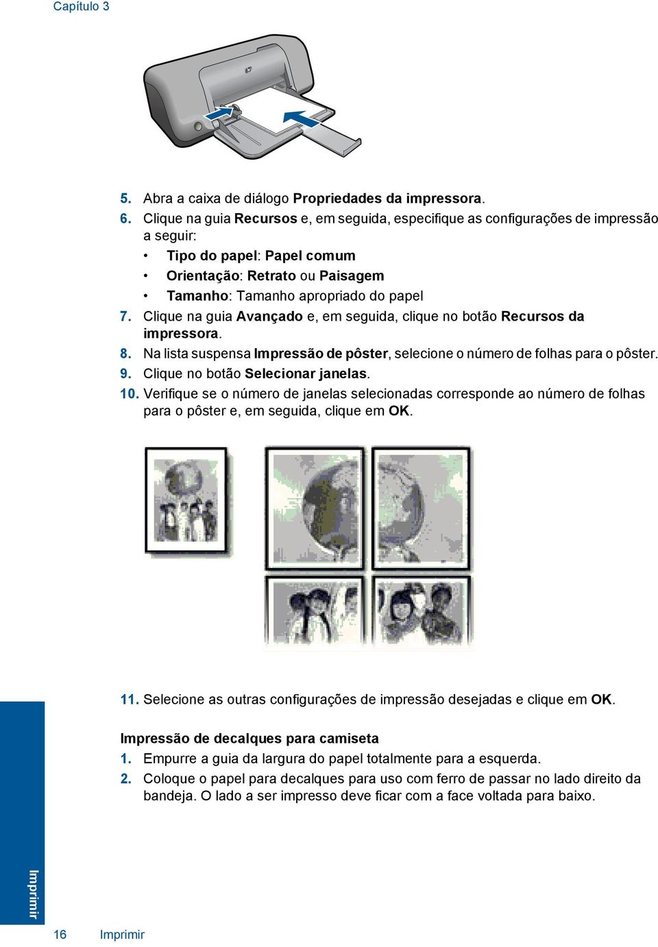 Clique na guia Avançado e, em seguida, clique no botão Recursos da impressora. 8. Na lista suspensa Impressão de pôster, selecione o número de folhas para o pôster. 9.