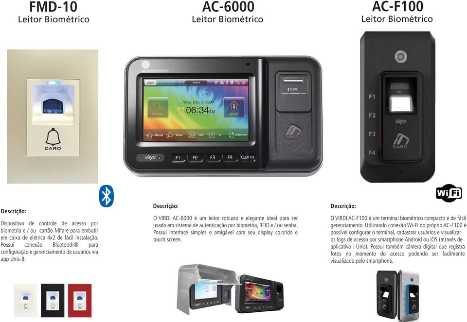 O VIRDI AC-6000 é um leitor robusto e elegante ideal para ser usado em sistema de autenticação por biometria, RFID e / ou senha.