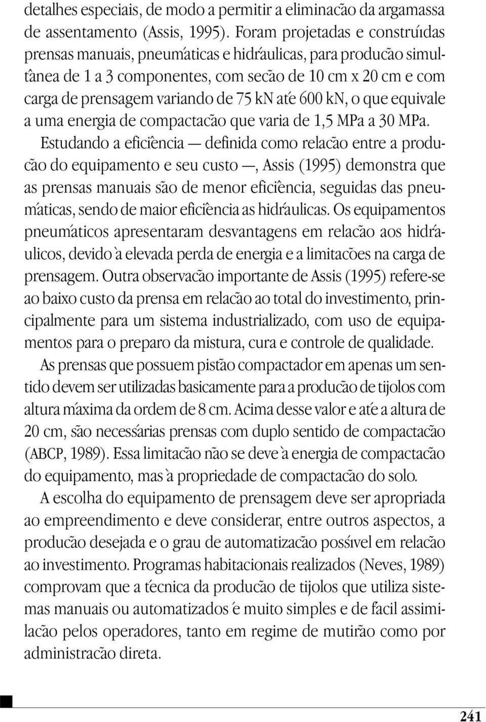 kn, o que equivale a uma energia de compactação que varia de 1,5 MPa a 30 MPa.