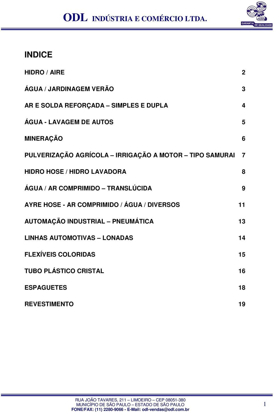 ÁGUA / AR COMPRIMIDO TRANSLÚCIDA 9 AYRE HOSE - AR COMPRIMIDO / ÁGUA / DIVERSOS 11 AUTOMAÇÃO INDUSTRIAL