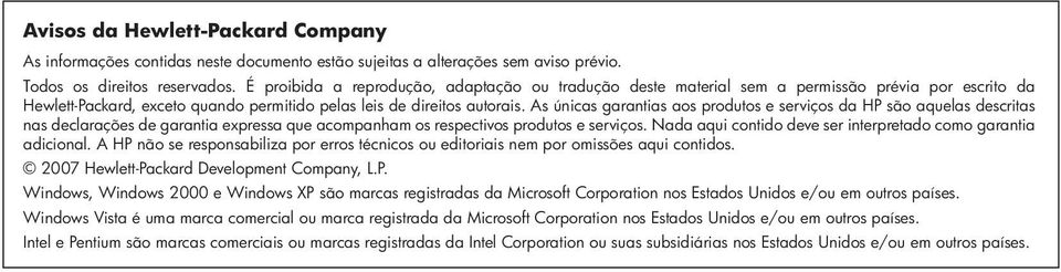 As únicas garantias aos produtos e serviços da HP são aquelas descritas nas declarações de garantia expressa que acompanham os respectivos produtos e serviços.