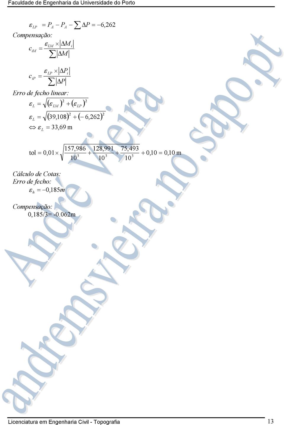 0,01 157,986 128,991 75,493 + + 3 3 3 10 10 10 + 0,10 = 0,10 m Cálculo de Cotas: Erro de