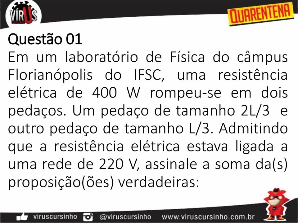 Um pedaço de tamanho 2L/3 e outro pedaço de tamanho L/3.