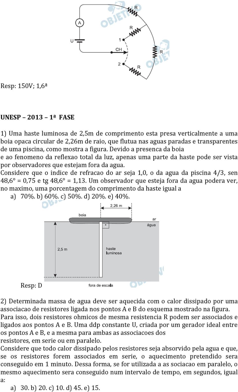 Considere que o indice de refracao do ar seja 1,0, o da agua da piscina 4/3, sen 48,6 = 0,75 e tg 48,6 = 1,13.