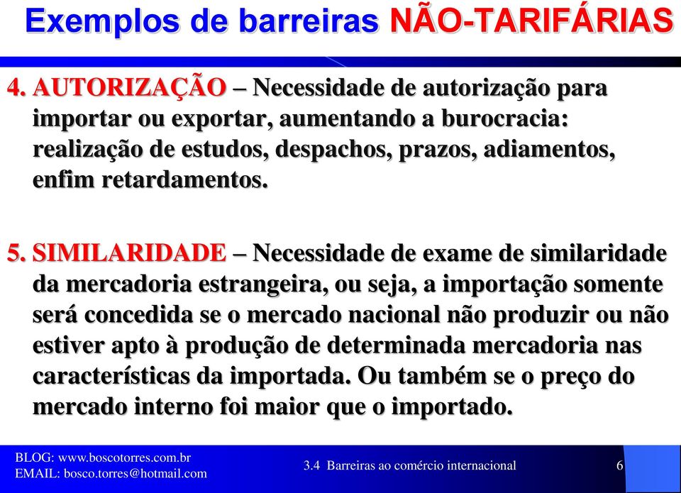 SIMILARIDADE Necessidade de exame de similaridade da mercadoria estrangeira, ou seja, a importação somente será concedida se o