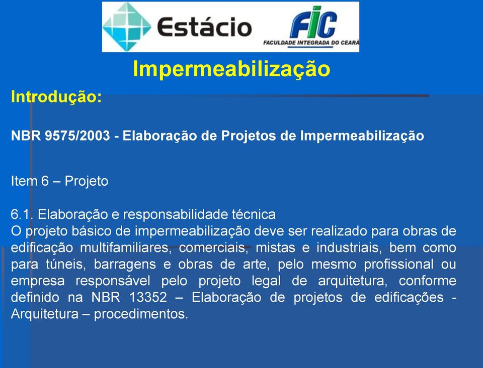 multifamiliares, comerciais, mistas e industriais, bem como para túneis, barragens e obras de arte, pelo mesmo profissional ou