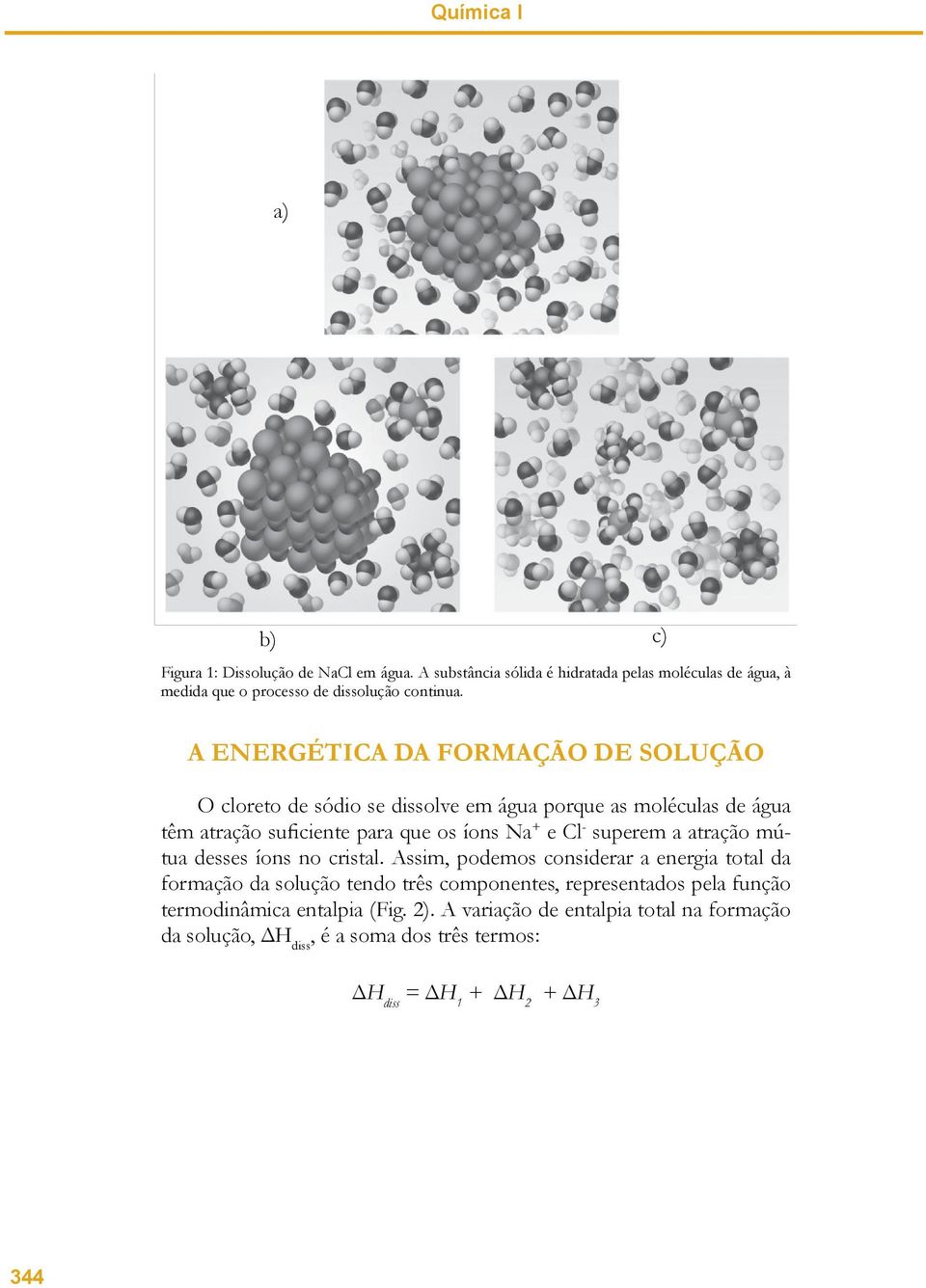 superem a atração mútua desses íons no cristal.