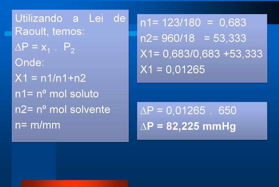 solvente n= m/mm n1= 123/180 = 0,683 n2= 960/18 =