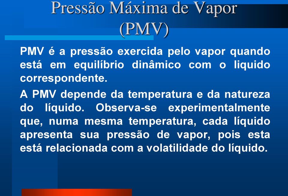 A PMV depende da temperatura e da natureza do líquido.