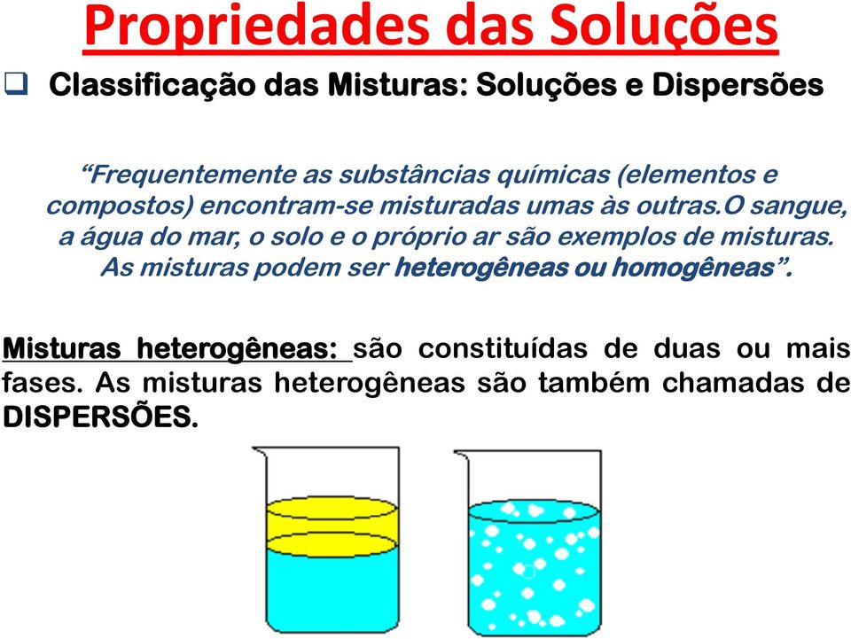 o sangue, a água do mar, o solo e o próprio ar são exemplos de misturas.