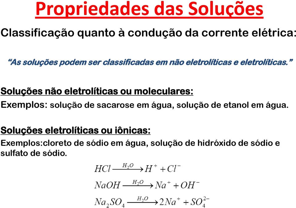 Soluções não eletrolíticas ou moleculares: Exemplos: solução de sacarose em água, solução de