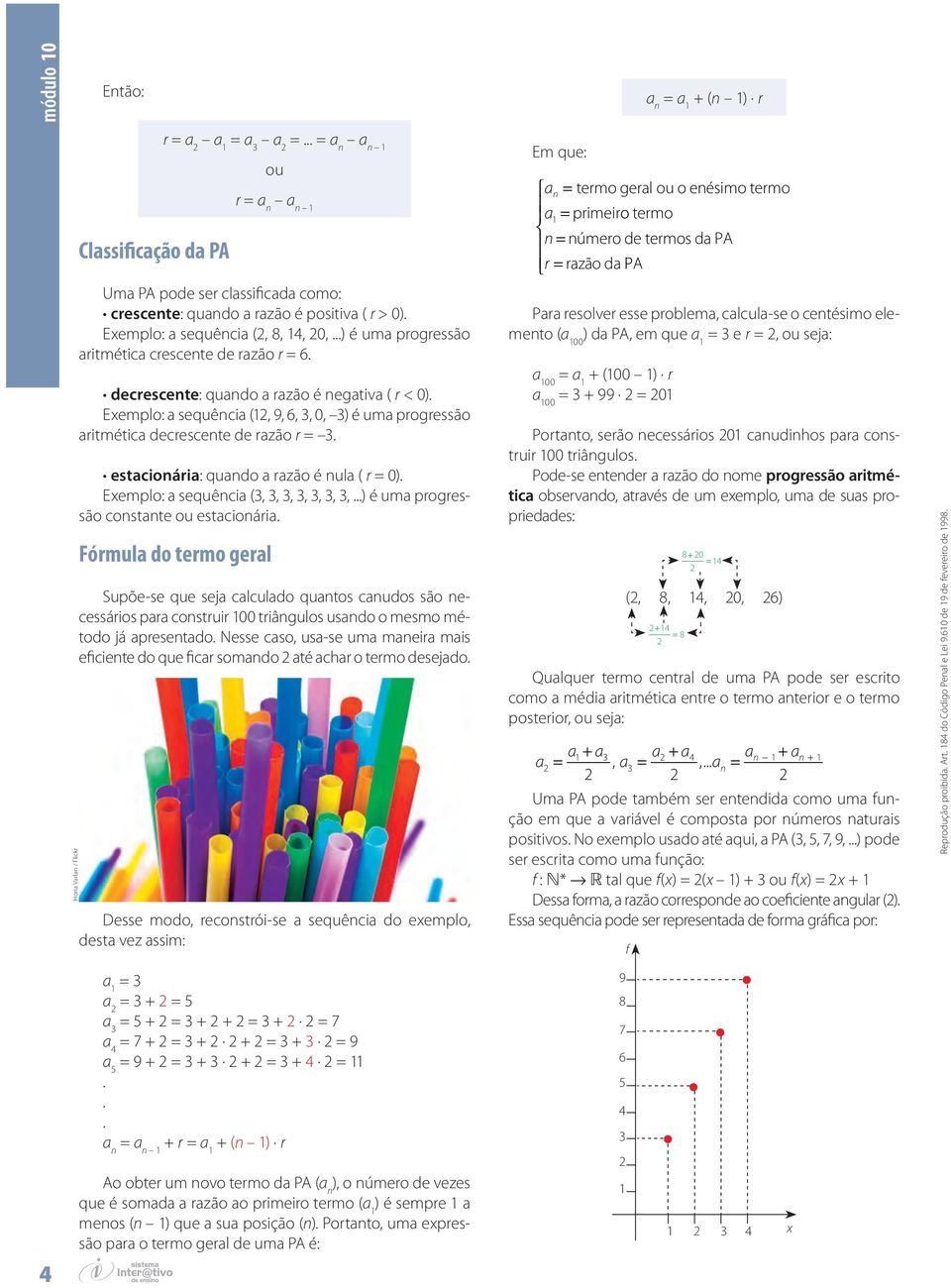 Exemplo: a sequêcia (, 9, 6,, 0, ) é uma progressão aritmética decrescete de razão r. estacioária: quado a razão é ula ( r 0). Exemplo: a sequêcia (,,,,,,,...) é uma progressão costate ou estacioária.