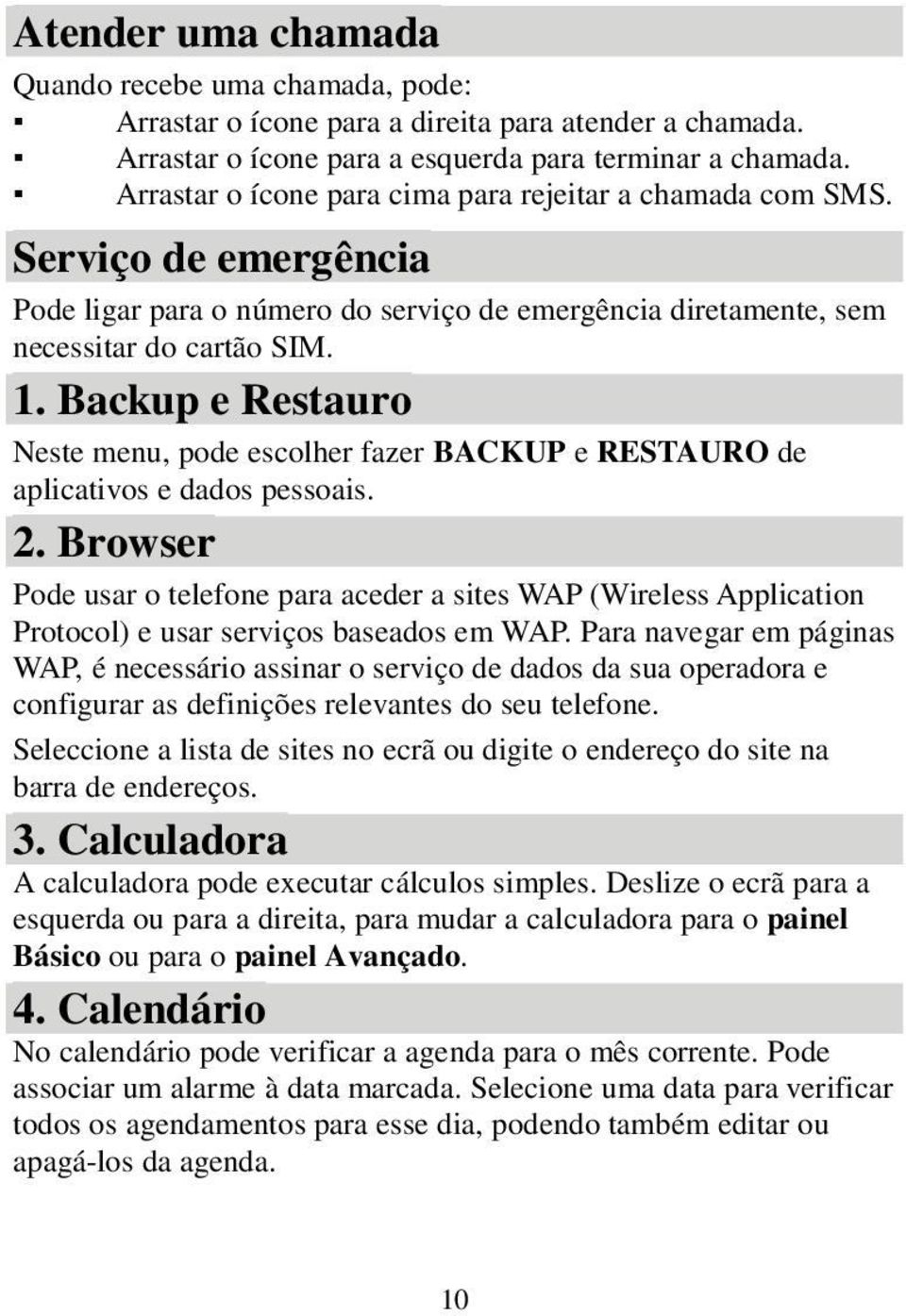 Backup e Restauro Neste menu, pode escolher fazer BACKUP e RESTAURO de aplicativos e dados pessoais. 2.