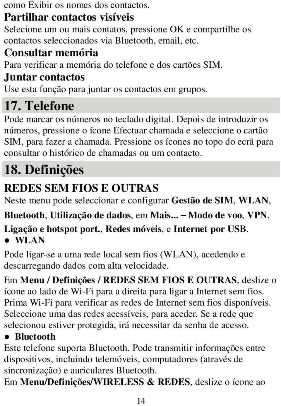 Depois de introduzir os números, pressione o ícone Efectuar chamada e seleccione o cartão SIM, para fazer a chamada.