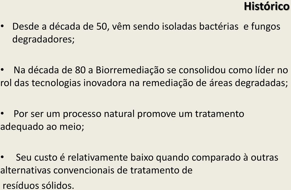 degradadas; Por ser um processo natural promove um tratamento adequado ao meio; Seu custo é