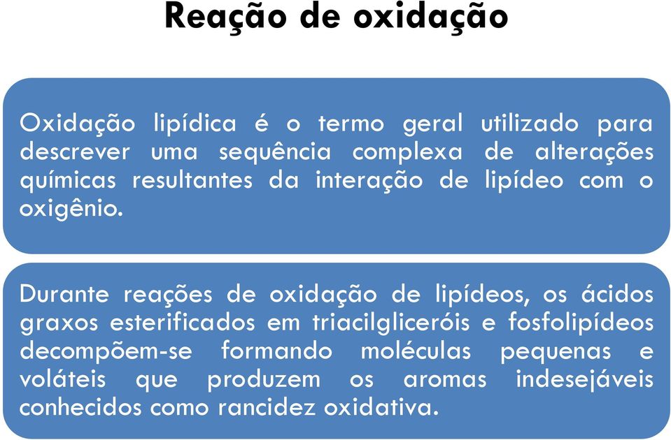 Durante reações de oxidação de lipídeos, os ácidos graxos esterificados em triacilgliceróis e