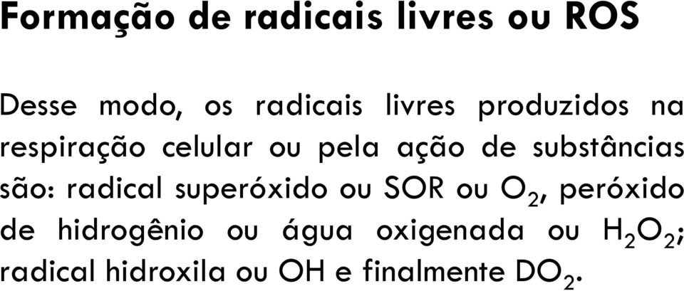 radical superóxido ou SOR ou O 2, peróxido de hidrogênio ou água