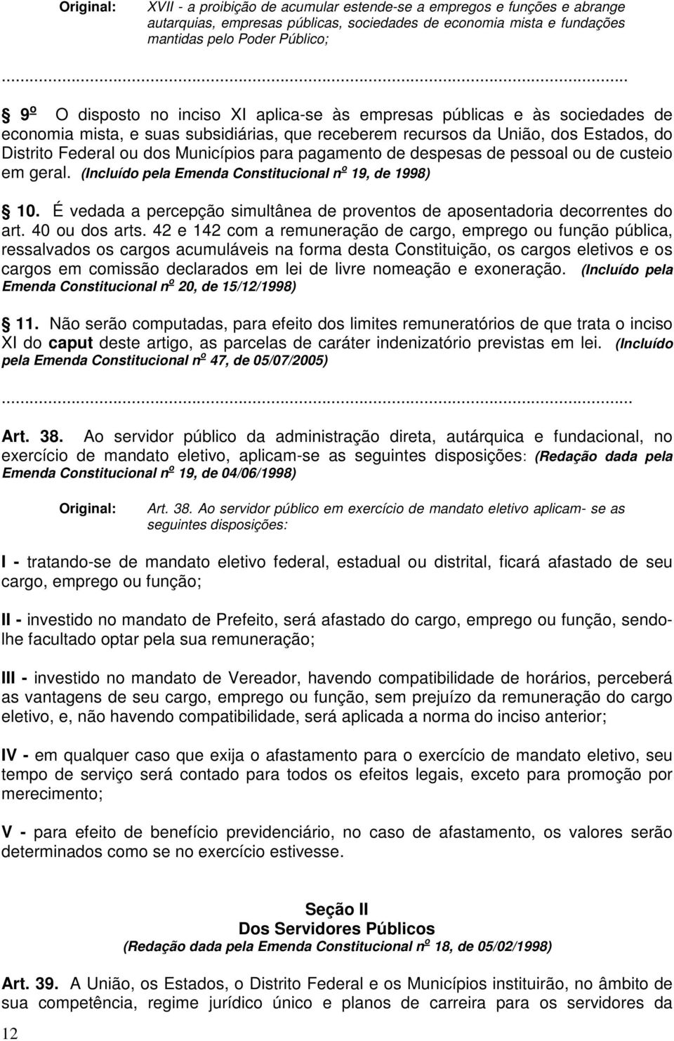 Municípios para pagamento de despesas de pessoal ou de custeio em geral. (Incluído pela Emenda Constitucional n o 19, de 1998) 10.