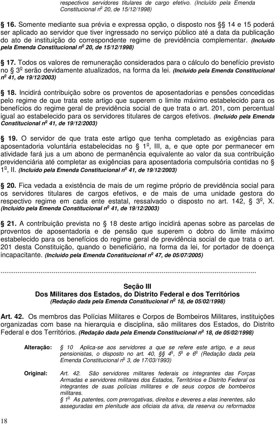 correspondente regime de previdência complementar. (Incluído pela Emenda Constitucional n o 20, de 15/12/1998) 17.