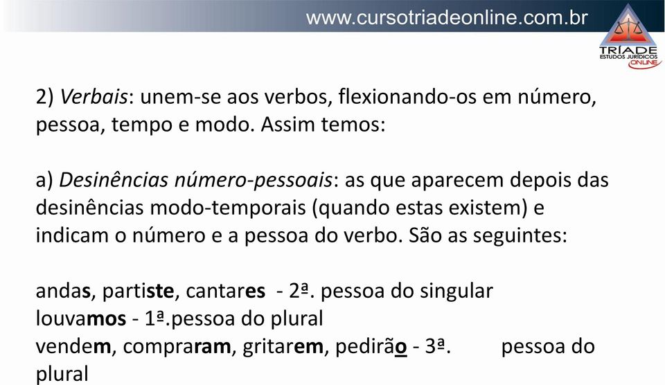 (quando estas existem) e indicam o número e a pessoa do verbo.