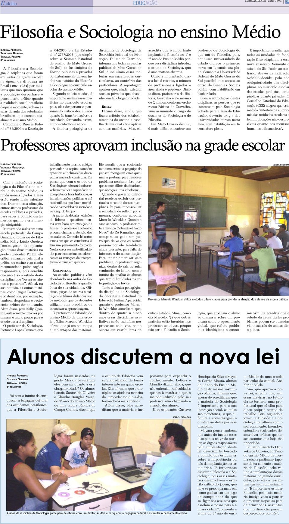 às salas de aula dos estudantes brasileiros que cursam atualmente o ensino Médio.