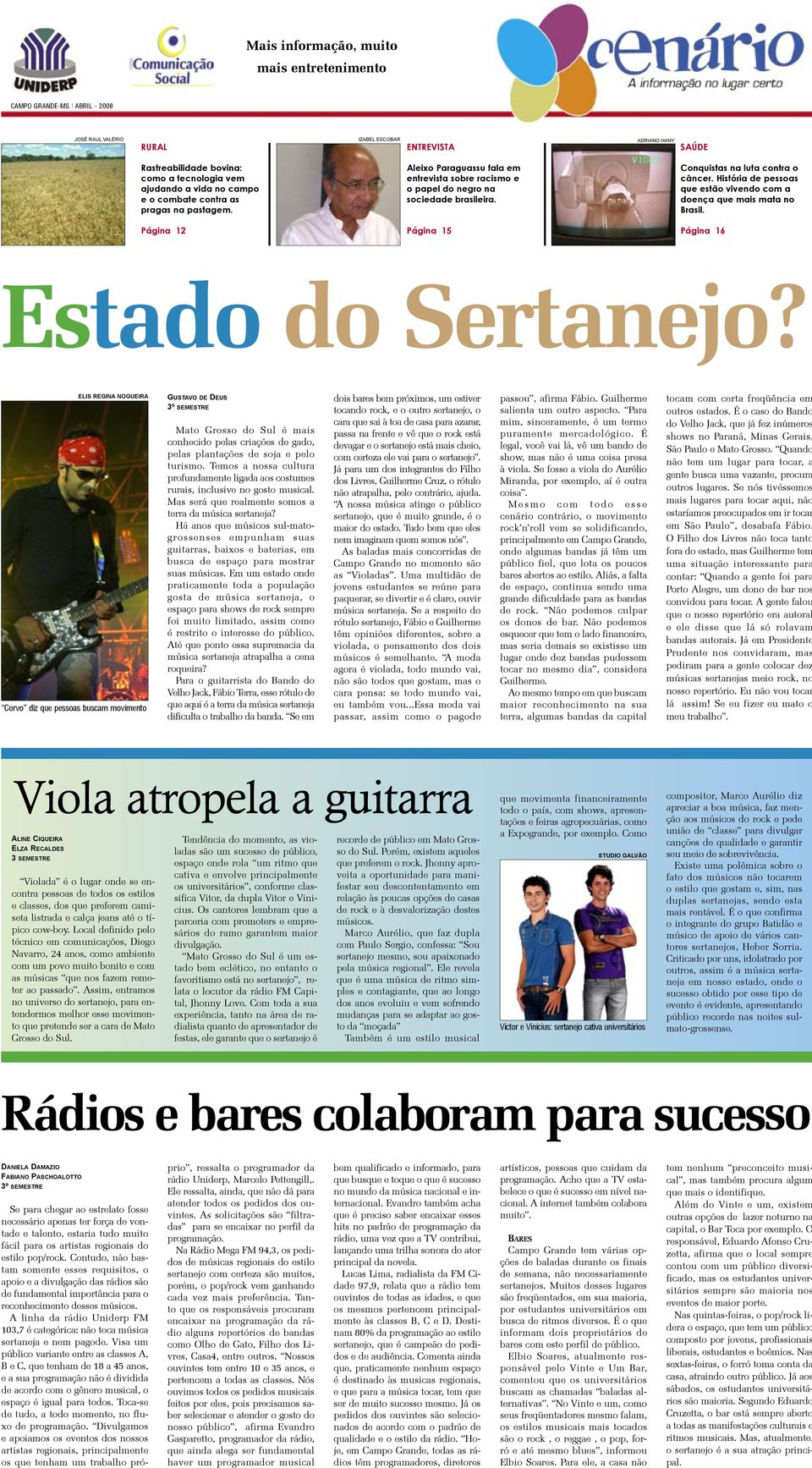 História de pessoas que estão vivendo com a doença que mais mata no Brasil. Página 12 Página 15 Página 16 Estado do Sertanejo?