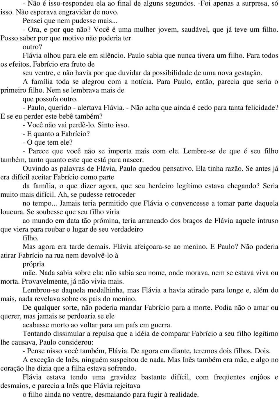 Para todos os efeitos, Fabrício era fruto de seu ventre, e não havia por que duvidar da possibilidade de uma nova gestação. A família toda se alegrou com a notícia.