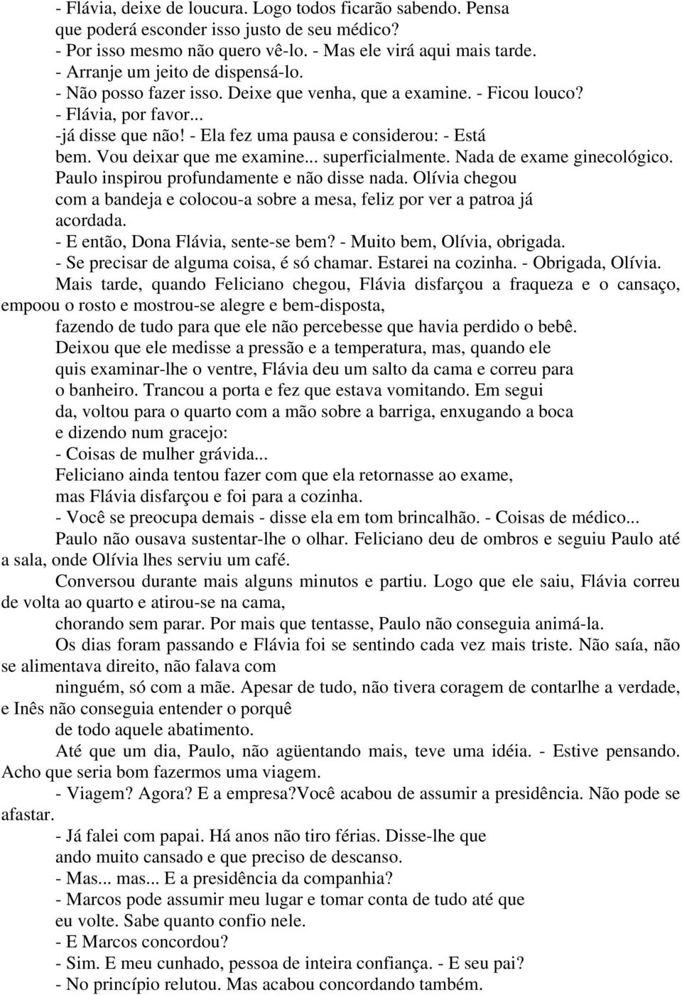 Vou deixar que me examine... superficialmente. Nada de exame ginecológico. Paulo inspirou profundamente e não disse nada.