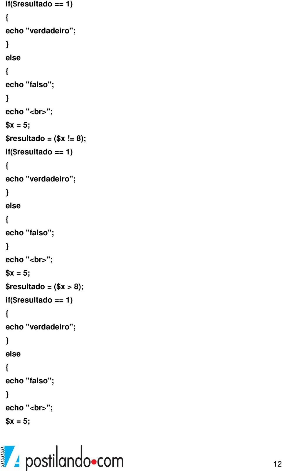 = 8);  "<br>"; $x = 5; $resultado = ($x > 8);  "<br>"; $x = 5; 12