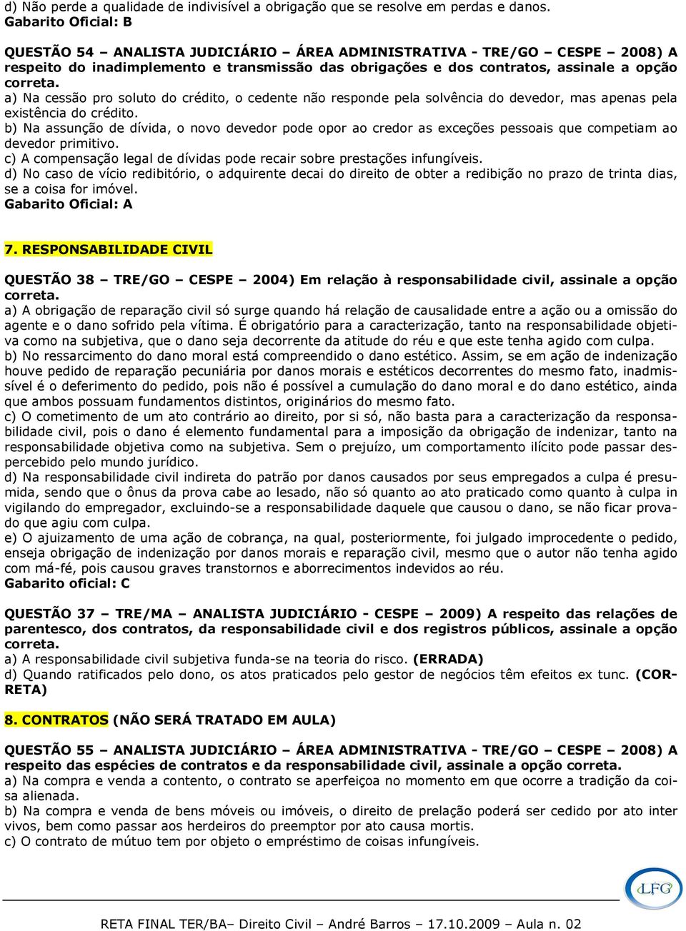 pro soluto do crédito, o cedente não responde pela solvência do devedor, mas apenas pela existência do crédito.