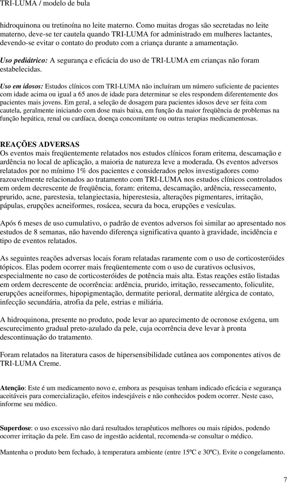 amamentação. Uso pediátrico: A segurança e eficácia do uso de TRI-LUMA em crianças não foram estabelecidas.