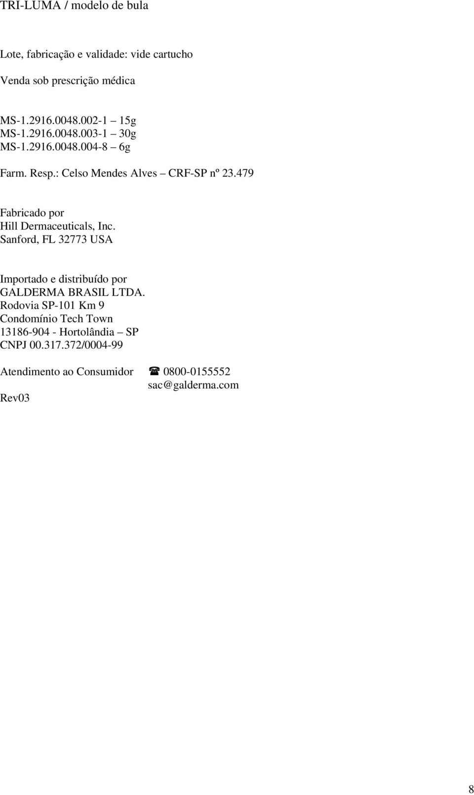 Sanford, FL 32773 USA Importado e distribuído por GALDERMA BRASIL LTDA.