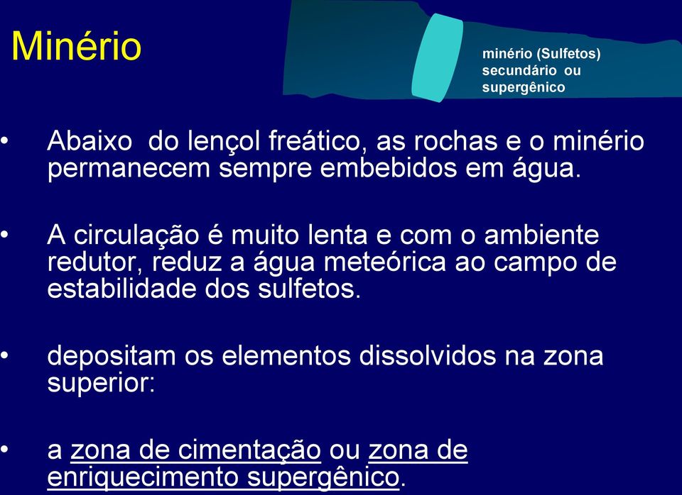 A circulação é muito lenta e com o ambiente redutor, reduz a água meteórica ao campo de