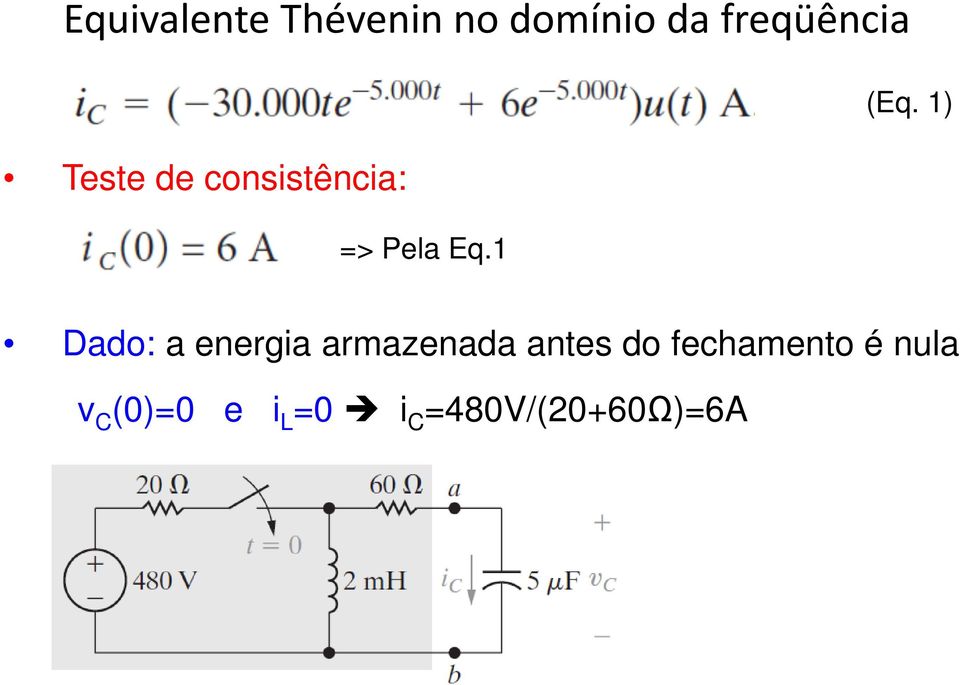 1) Dado: a energia armazenada antes do