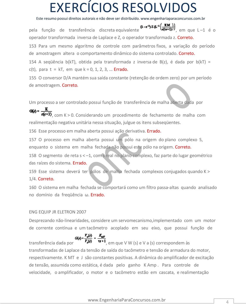 154 A seqüência b(kt), obtida pela transformada z inversa de B(z), é dada por b(kt) = c(t), para t = kt, em que k = 0, 1, 2, 3,... Errado.