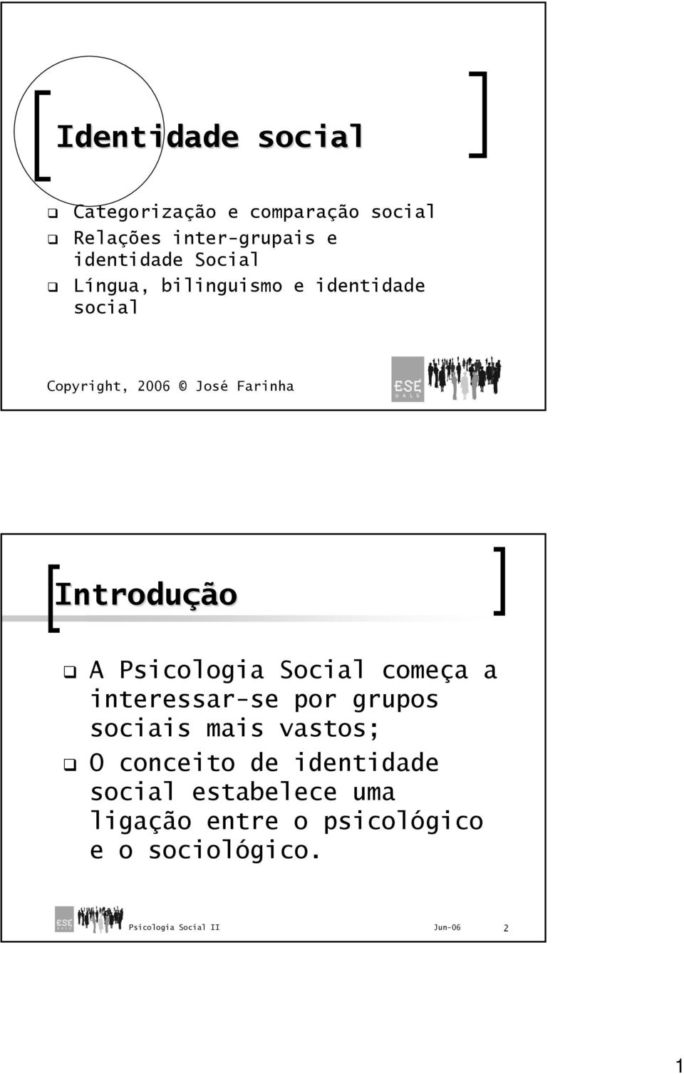 Introdução A Psicologia Social começa a interessar-se por grupos sociais mais vastos;