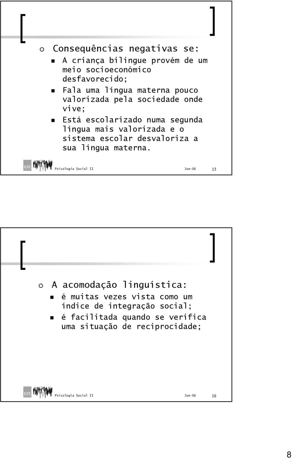 valorizada e o sistema escolar desvaloriza a sua língua materna.