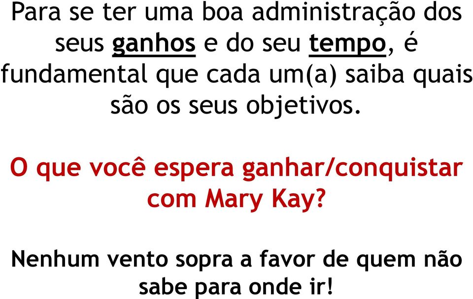 objetivos. O que você espera ganhar/conquistar com Mary Kay?