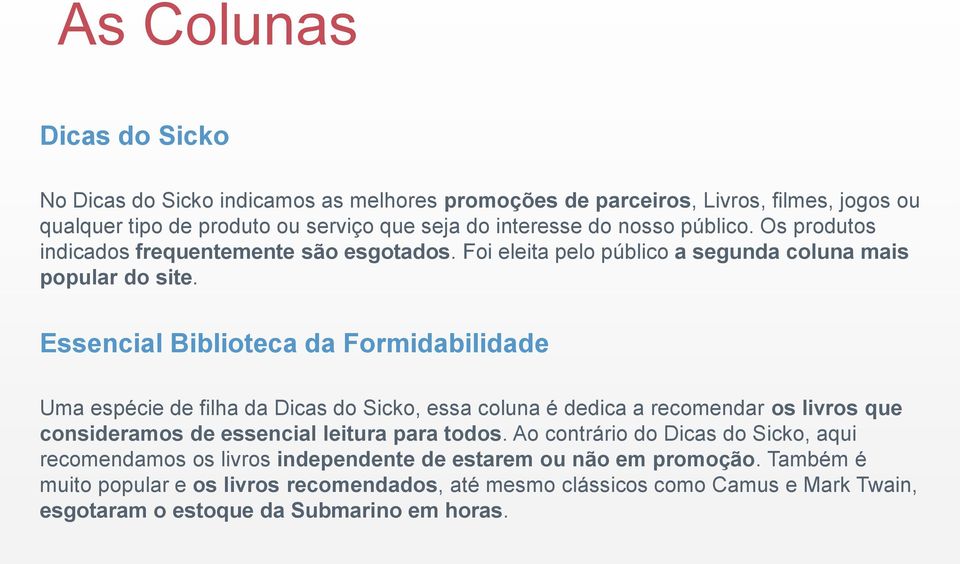 Essencial Biblioteca da Formidabilidade Uma espécie de filha da Dicas do Sicko, essa coluna é dedica a recomendar os livros que consideramos de essencial leitura para todos.