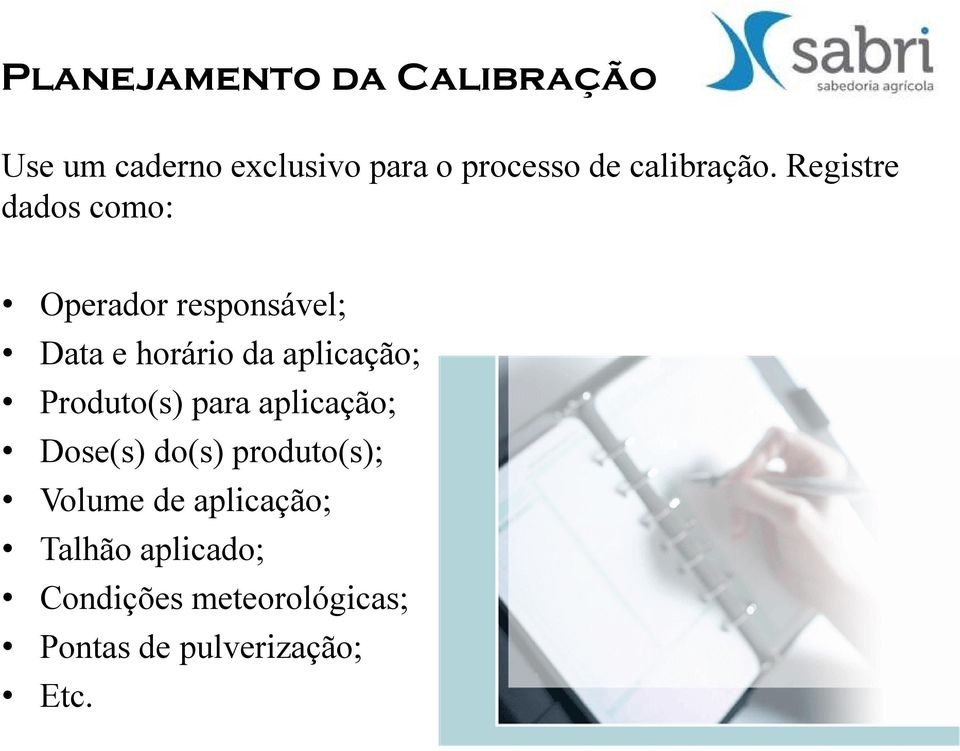 Registre dados como: Operador responsável; Data e horário da aplicação;