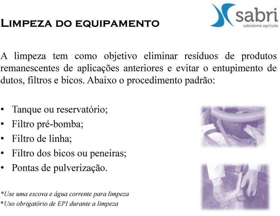 Abaixo o procedimento padrão: Tanque ou reservatório; Filtro pré-bomba; Filtro de linha; Filtro dos