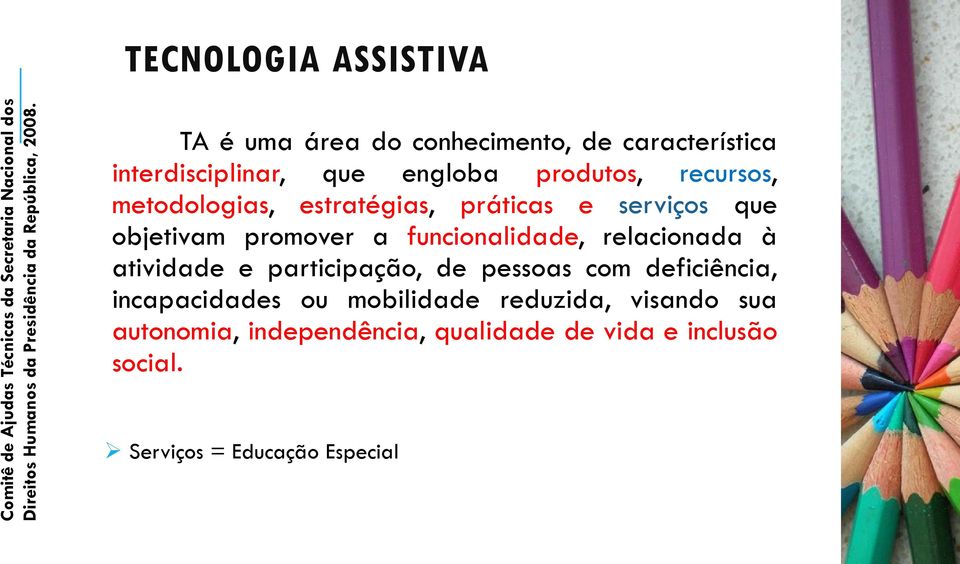 metodologias, estratégias, práticas e serviços que objetivam promover a funcionalidade, relacionada à atividade e participação, de