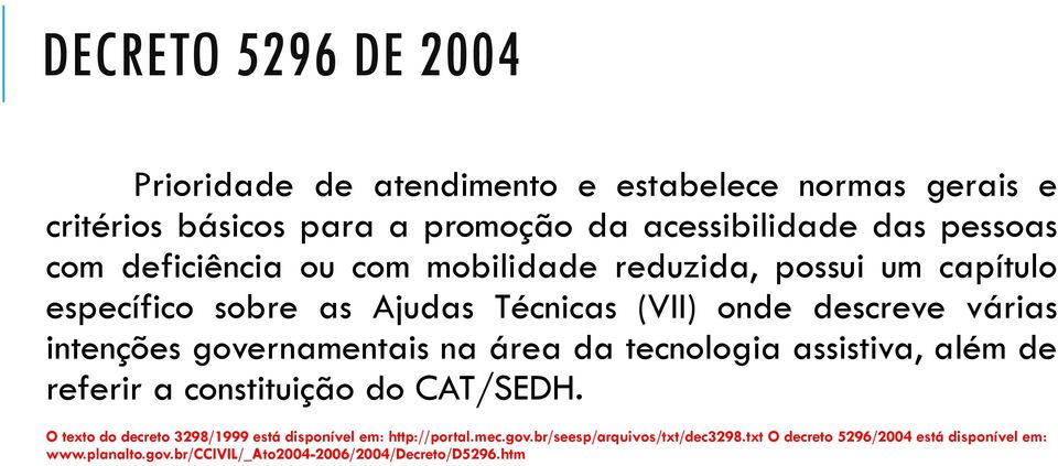 governamentais na área da tecnologia assistiva, além de referir a constituição do CAT/SEDH.