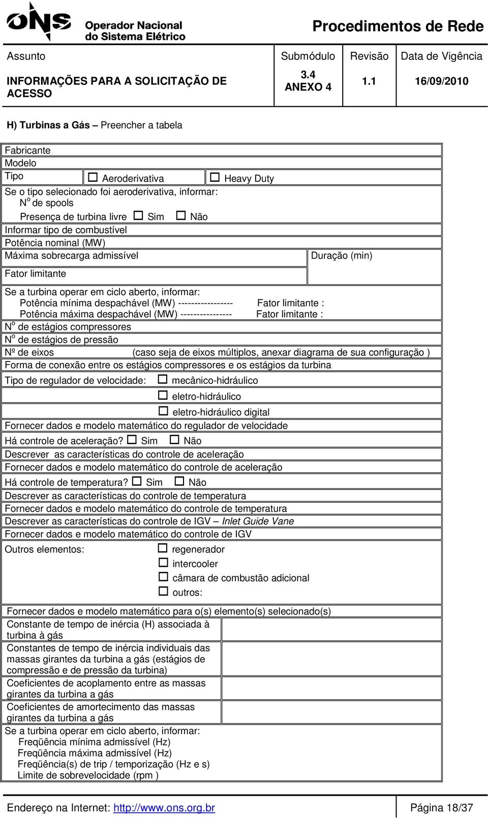 ----------------- Fator limitante : Potência máxima despachável (MW) ---------------- Fator limitante : N o de estágios compressores N o de estágios de pressão Nº de eixos (caso seja de eixos