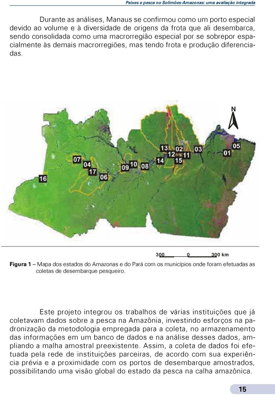 N 300 0 300 km Figura 1 Mapa dos estados do Amazonas e do Pará com os municípios onde foram efetuadas as coletas de desembarque pesqueiro.