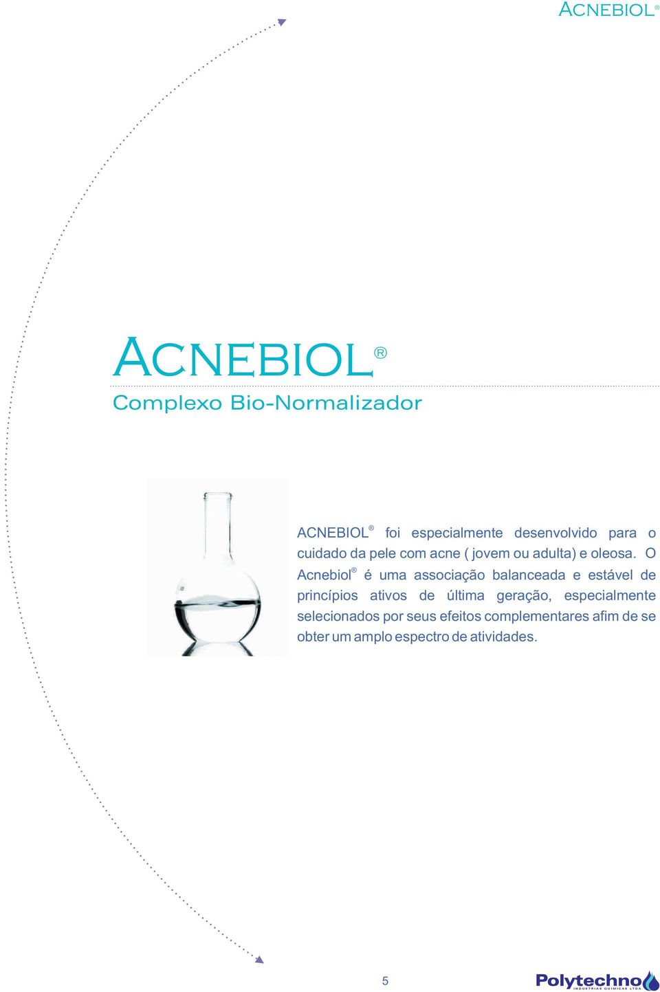 O Acnebiol é uma associação balanceada e estável de princípios ativos de última