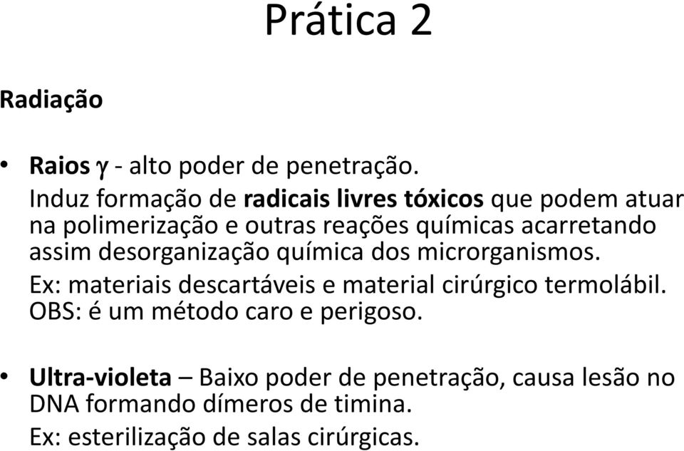 acarretando assim desorganização química dos microrganismos.