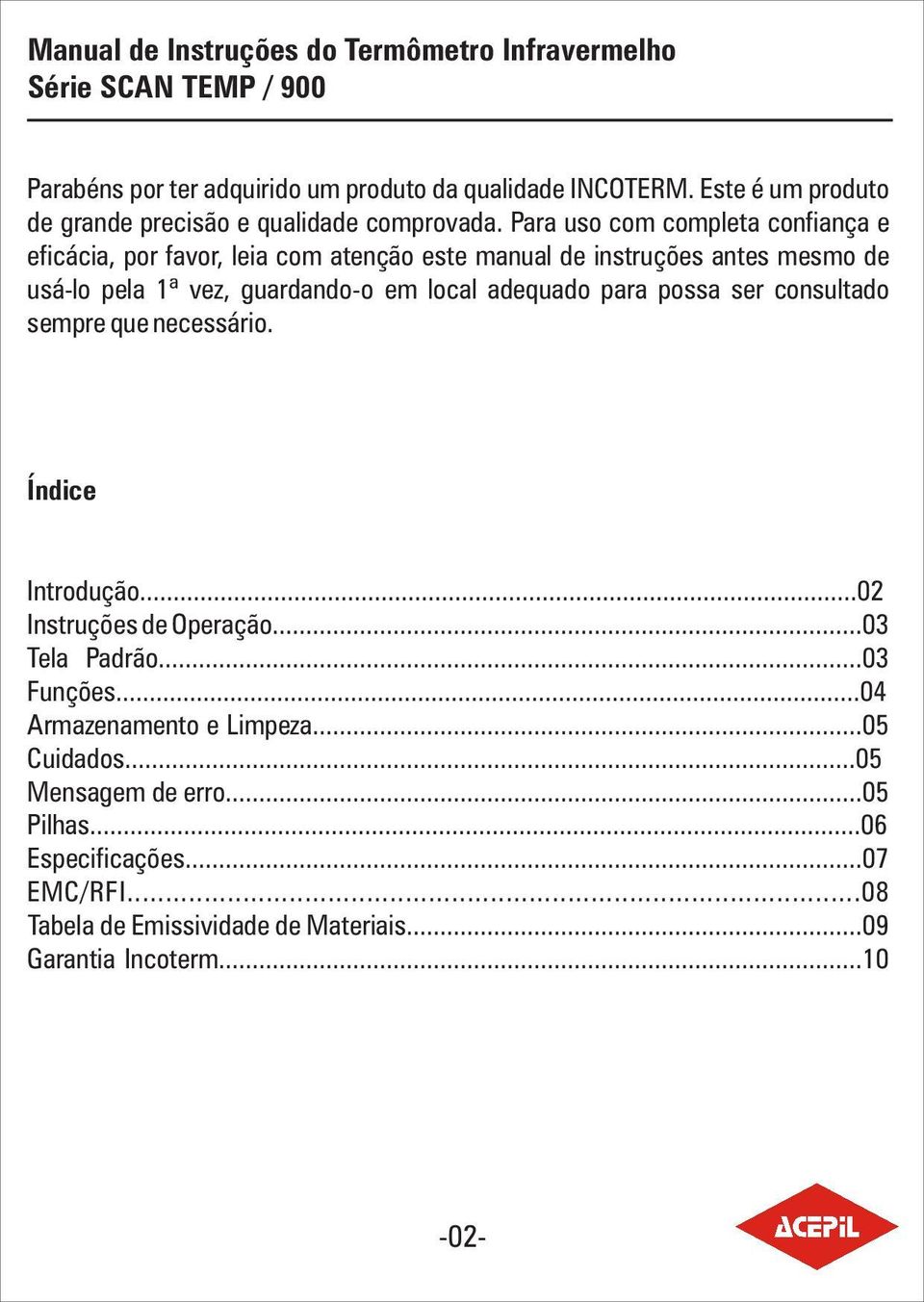 Para uso com completa confiança e eficácia, por favor, leia com atenção este manual de instruções antes mesmo de usá-lo pela 1ª vez, guardando-o em local adequado