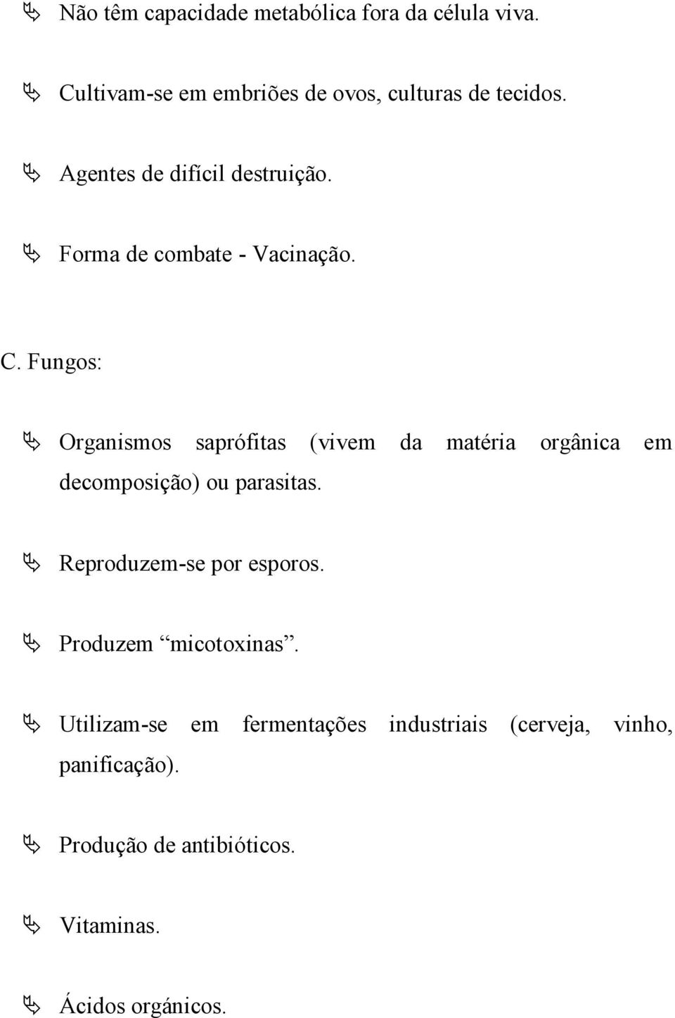 Fungos: Organismos saprófitas (vivem da matéria orgânica em decomposição) ou parasitas.