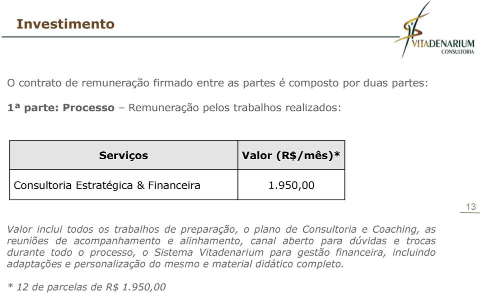 950,00 13 Valor inclui todos os trabalhos de preparação, o plano de Consultoria e Coaching, as reuniões de acompanhamento e alinhamento,